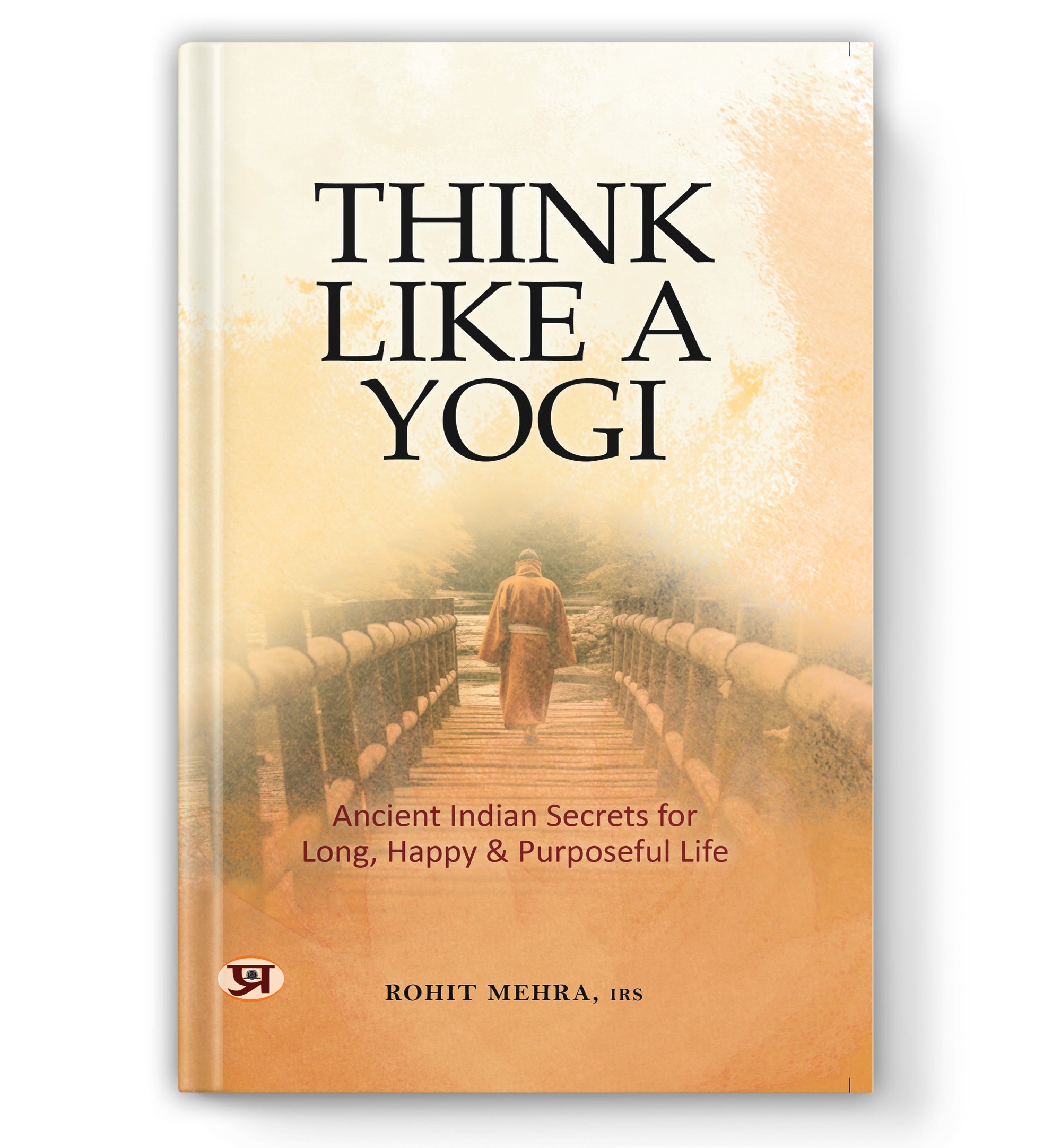 Think Like A Yogi : by IRS Rohit Mehra (Book In English) - Hardback