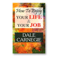 How to Enjoy Your Life and Your Job : Dale Carnegie - (English - hardback)