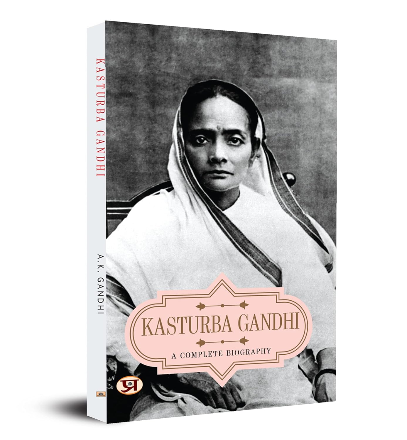 Kasturba Gandhi : A Complete Biography - by A. K. Gandhi (English - Paperback)