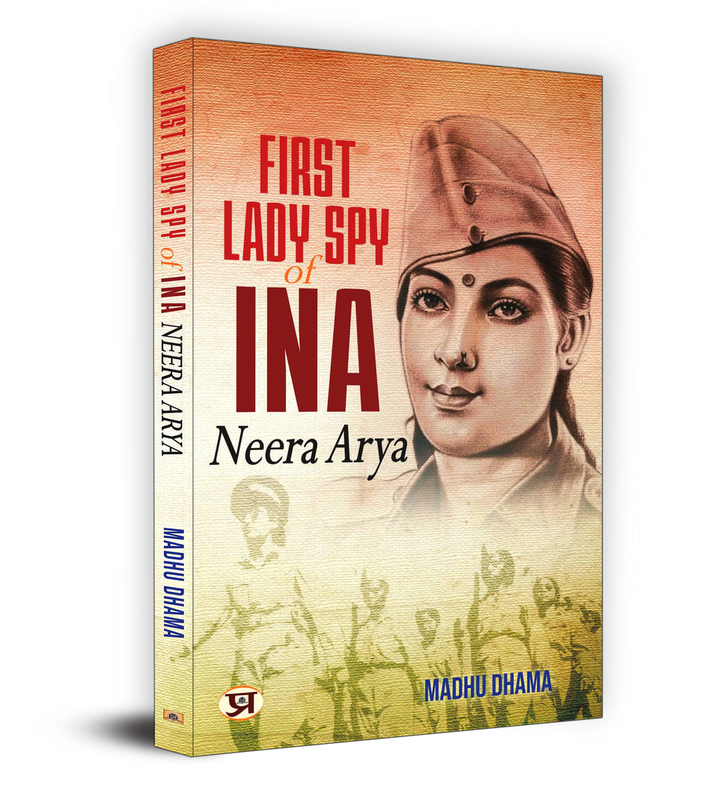 First Lady Spy Of INA : Neera Arya - by Madhu Dhama (English - Paperback)