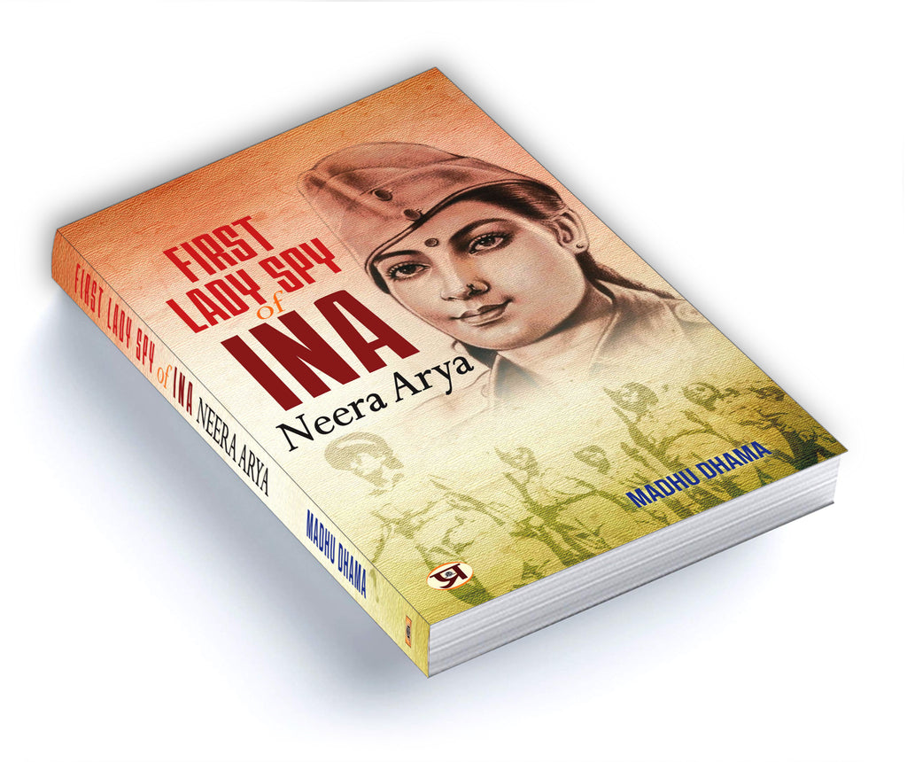 First Lady Spy Of INA : Neera Arya - by Madhu Dhama (English - Paperback)