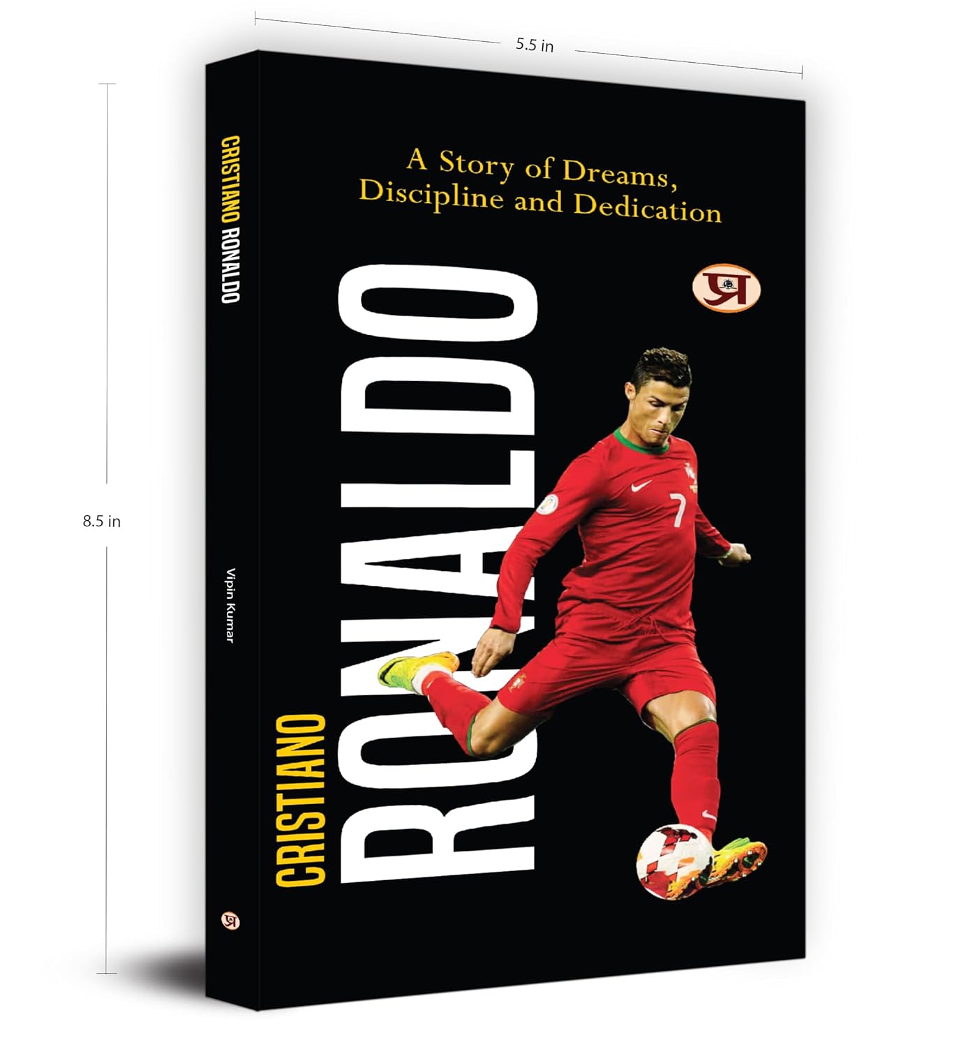 Cristiano Ronaldo : A Story of Dreams, Discipline And Dedication - (English - Paperback)