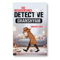 The Misadventures Of Detective Ghanshyam By Abhishek Singh :  (Book In English)-Paperback