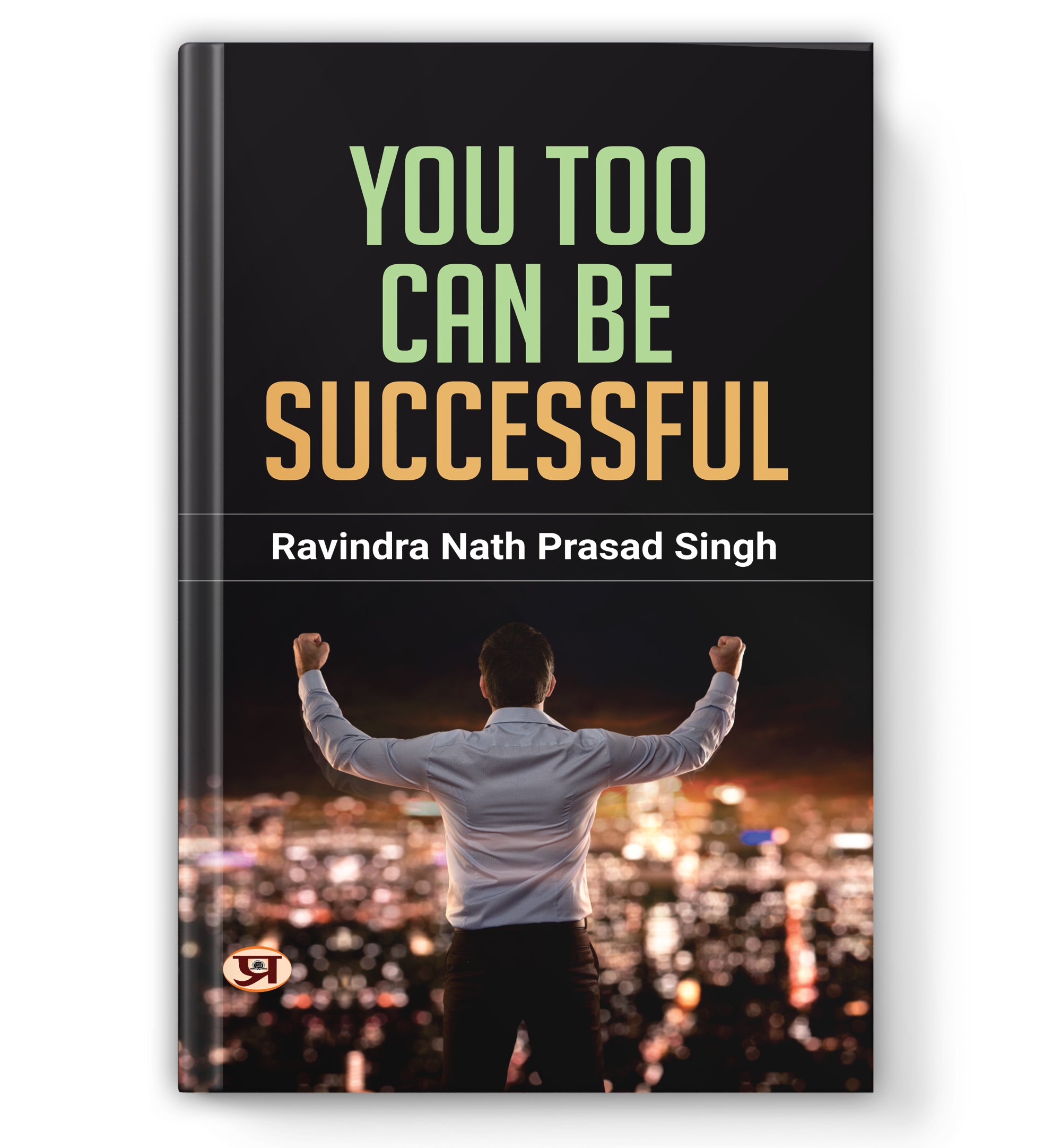 You Too Can Be Successful : by Ravindra Nath Prasad Singh (Book In English) - Hardcover